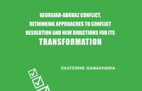 Georgian-Abkhaz Conflict, Rethinking Approaches to Conflict Resolution and New Directions for its Transformation